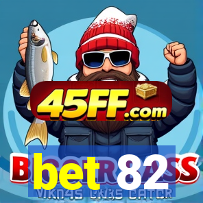 bet 82